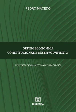 Ordem econômica constitucional e desenvolvimento | Pedro Macedo