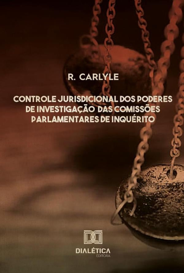 Controle jurisdicional dos poderes de investigação das comissões parlamentares de inquérito | Raimundo Carlyle de Oliveira Costa