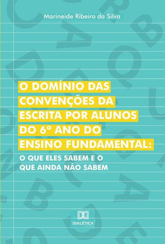 O domínio das convenções da escrita por alunos do  6º  ano do Ensino Fundamental | Marineide Ribeiro da Silva