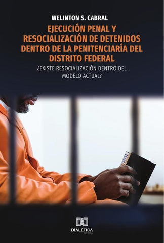 Ejecución penal y resocialización de detenidos dentro de la penitenciaría del Distrito Federal | S. Cabral, dos Santos Cabral