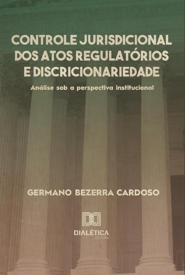 Controle jurisdicional dos atos regulatórios e discricionariedade | Germano Bezerra Cardoso