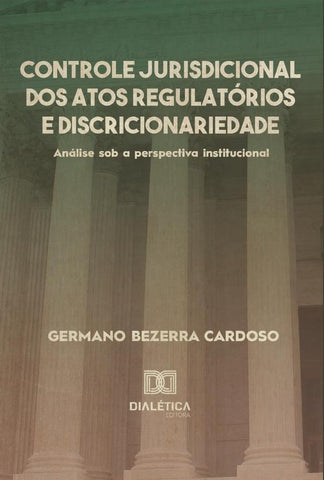 Controle jurisdicional dos atos regulatórios e discricionariedade | Germano Bezerra Cardoso