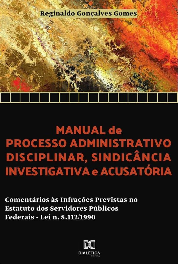 Manual de processo administrativo disciplinar, sindicância investigatória e acusatória | Alves, Gonçalves Gomes