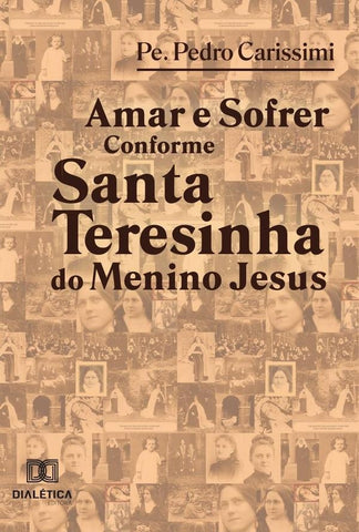 Amar e Sofrer Conforme Santa Teresinha do Menino Jesus | Pedro Carissimi