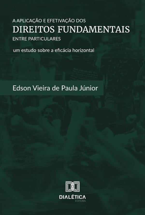 A Aplicação e Efetivação dos Direitos Fundamentais entre Particulares | Edson Vieira de Paula Júnior