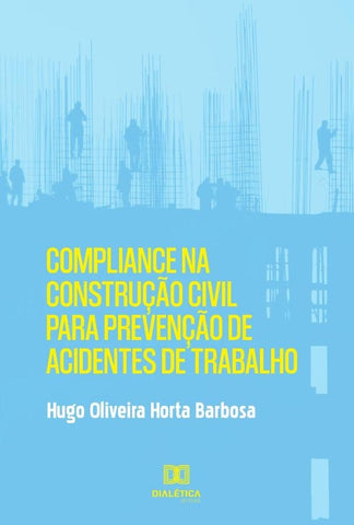 Compliance na construção civil para prevenção de acidentes de trabalho | Hugo Oliveira Horta Barbosa