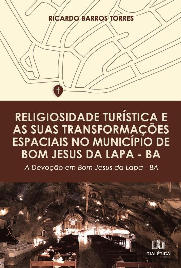 Religiosidade turística e as suas transformações espaciais no município de Bom Jesus da Lapa  BA | Barros Torres, Barros