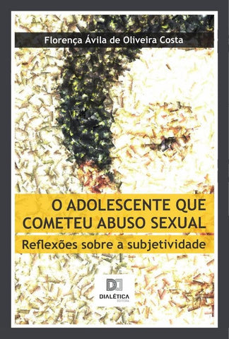 O adolescente que cometeu abuso sexual | Florença Ávila O. Costa