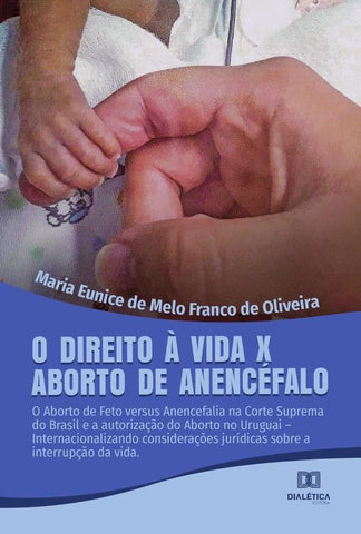 O Direito à Vida x Aborto de Anencéfalo | Maria Eunice de Melo Franco de Olive