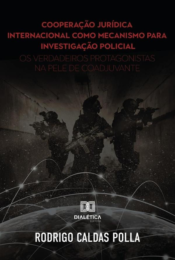 Cooperação jurídica internacional como mecanismo para investigação policial | Rodrigo Caldas Polla