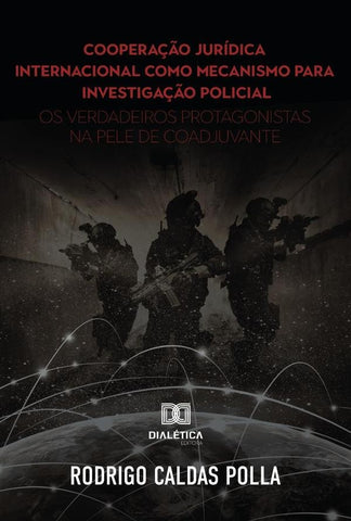 Cooperação jurídica internacional como mecanismo para investigação policial | Rodrigo Caldas Polla