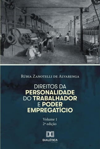 Direitos da personalidade do trabalhador e poder empregatício - Volume 1 | Rúbia Zanotelli de Alvarenga
