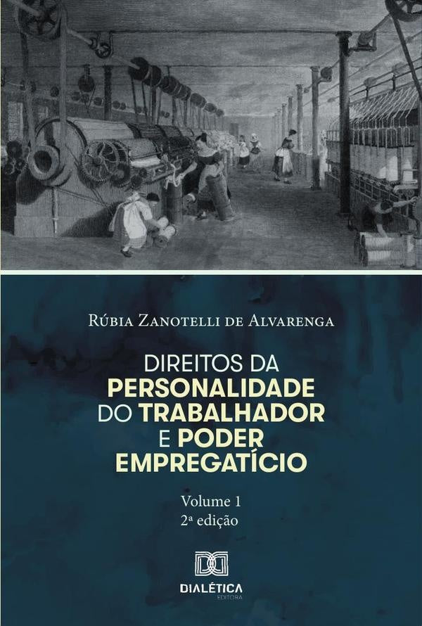 Direitos da personalidade do trabalhador e poder empregatício - Volume 1 | Rúbia Zanotelli de Alvarenga