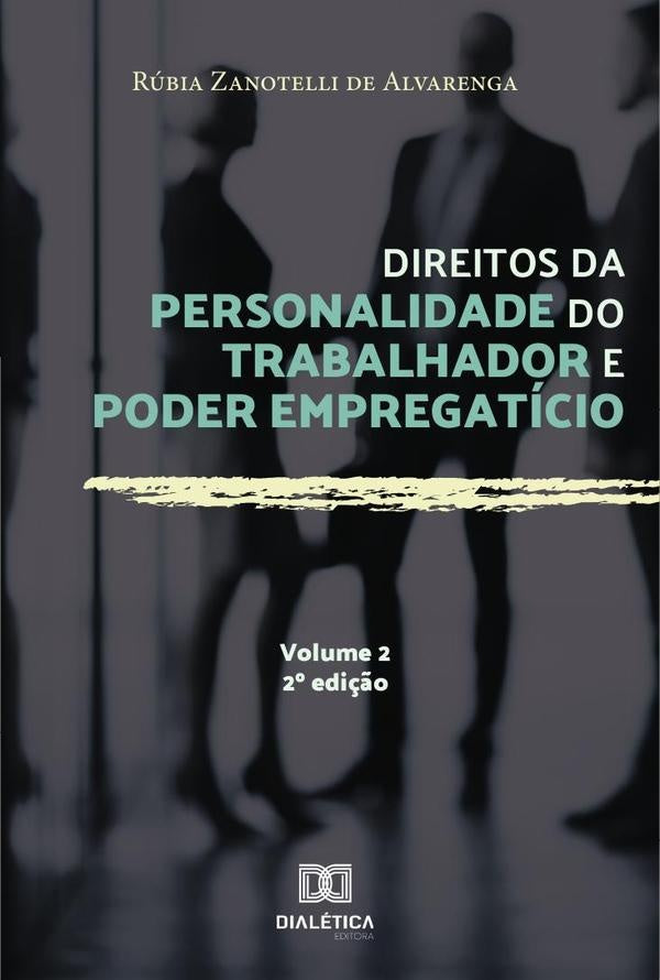 Direitos da personalidade do trabalhador e poder empregatício - Volume 2 | Rúbia Zanotelli de Alvarenga