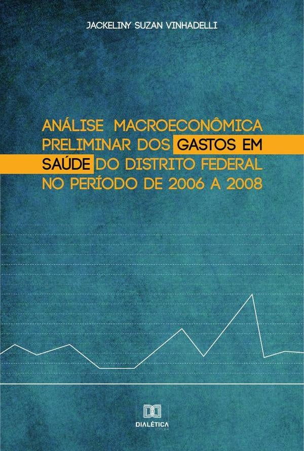 Análise macroeconômica preliminar dos gastos em saúde do Distrito Federal no período de 2006 a 2008 | Jackeliny Suzan Vinhadelli