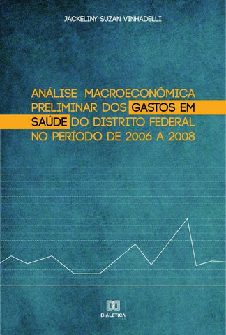 Análise macroeconômica preliminar dos gastos em saúde do Distrito Federal no período de 2006 a 2008 | Jackeliny Suzan Vinhadelli