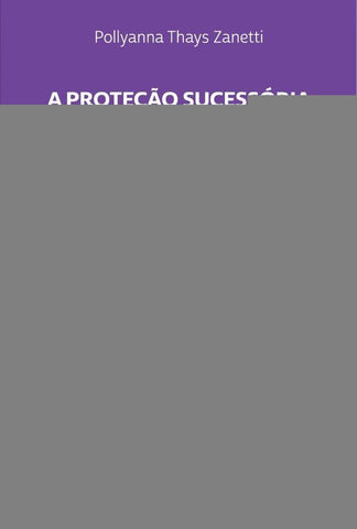 A Proteção Sucessória da Família e o Problema da Legítima no Código Civil Brasileiro | Pollyanna Thays Zanetti
