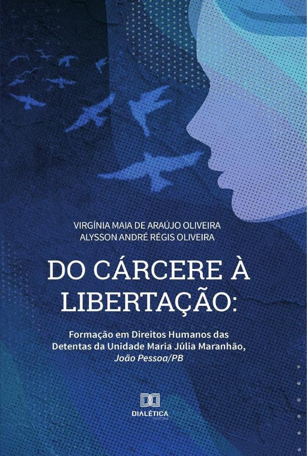 Do cárcere à libertação | Virgínia Maia de Araújo Oliveira e Alys