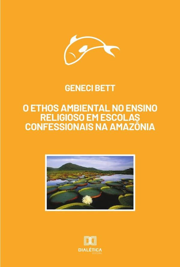 O ethos ambiental no ensino religioso em escolas confessionais na Amazônia | Geneci Bett