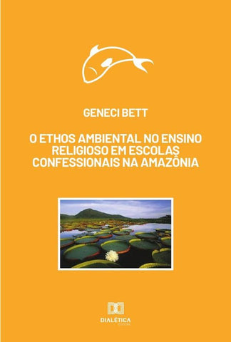O ethos ambiental no ensino religioso em escolas confessionais na Amazônia | Geneci Bett