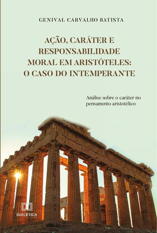 Ação, caráter e responsabilidade moral em Aristóteles | Genival Carvalho Batista