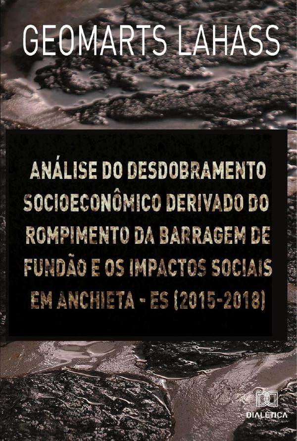 Análise do desdobramento socioeconômico derivado do rompimento da barragem de Fundão e os impactos s | Geomarts Lahass