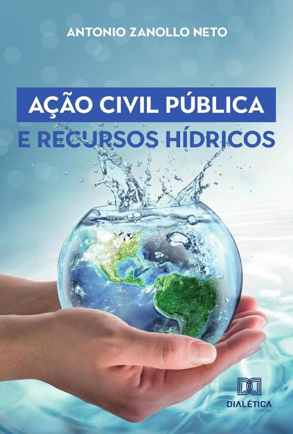Ação Civil Pública e Recursos Hídricos | Antonio Zanollo Neto
