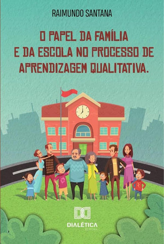 O papel da família e da escola no processo de aprendizagem qualitativa | Raimundo Santana