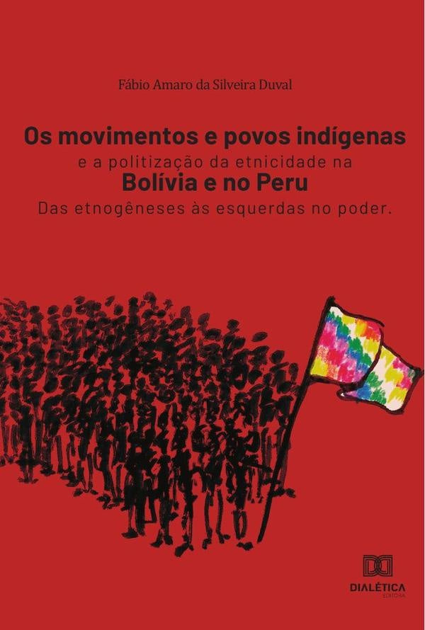 Os movimentos e povos indígenas e a politização da etnicidade na Bolívia e no Peru | Fábio Amaro da Silveira Duval