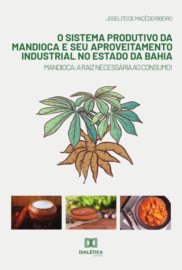 O sistema produtivo da mandioca e seu aproveitamento industrial no estado da Bahia | Joselito de Macedo Ribeiro