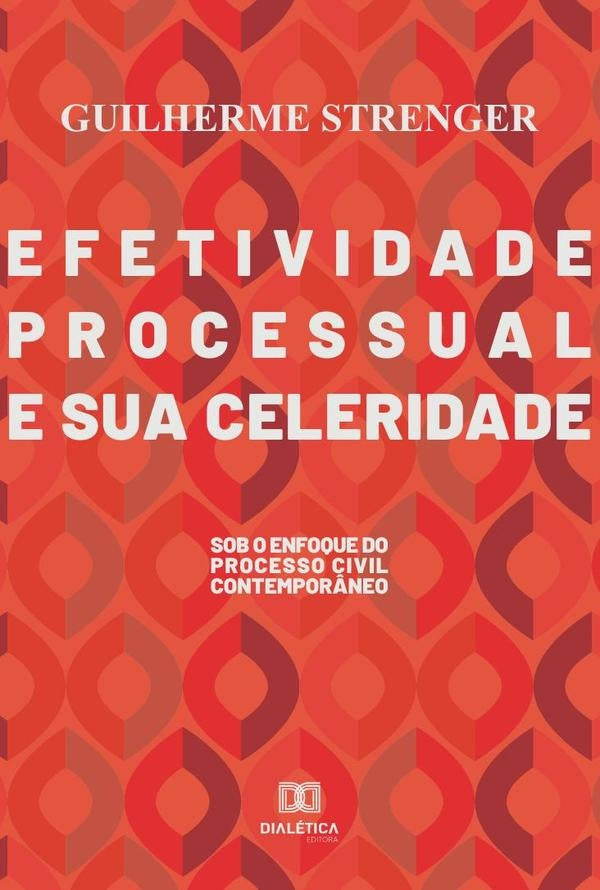 Efetividade processual e sua celeridade | Guilherme Strenger