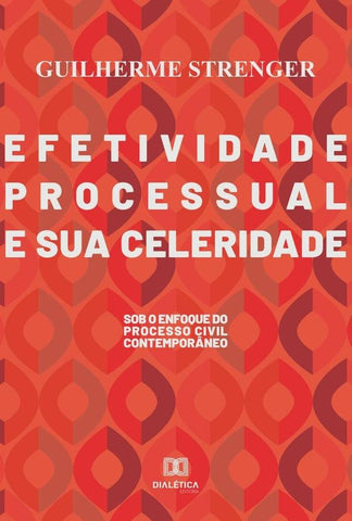 Efetividade processual e sua celeridade | Guilherme Strenger