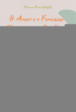 O Amor e o feminino | Maruccia Maria Robustelli