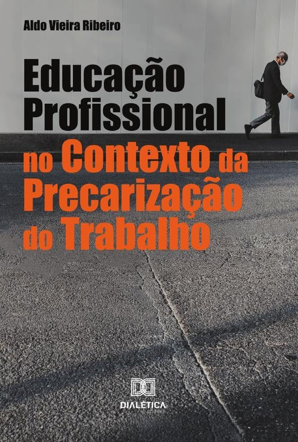 Educação Profissional no Contexto da Precarização do Trabalho | Aldo Vieira Ribeiro