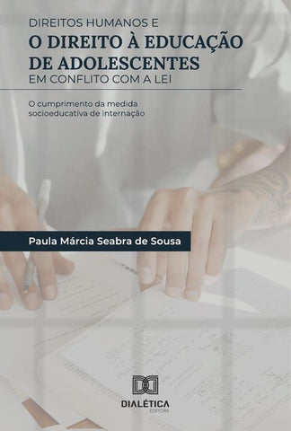 Direitos Humanos e o direito à educação de adolescentes em conflito com a Lei | Paula Márcia Seabra de Sousa