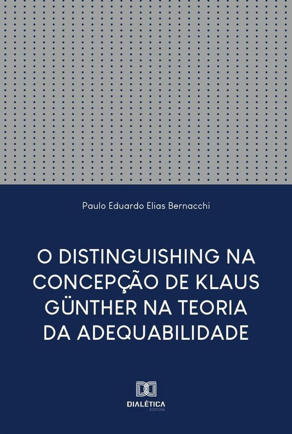 O Distinguishing na Concepção de Klaus Günther na Teoria da Adequabilidade | Paulo Eduardo Elias Bernacchi