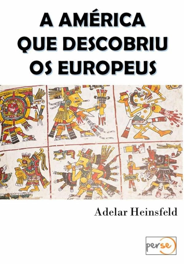 A América Que Descobriu Os Europeus | Adelar Heinsfeld