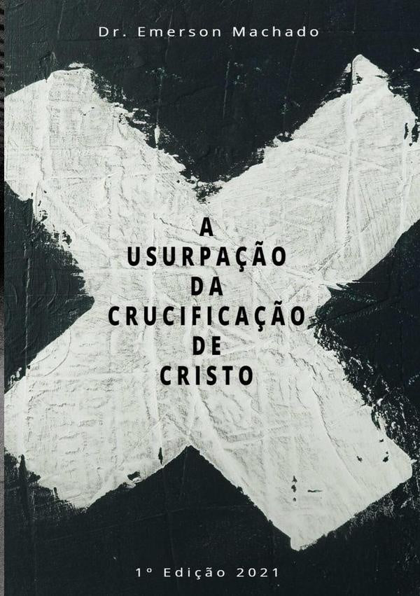 A Usurpação Da Crucificação De Crsito | Emerson Martiniano Machado
