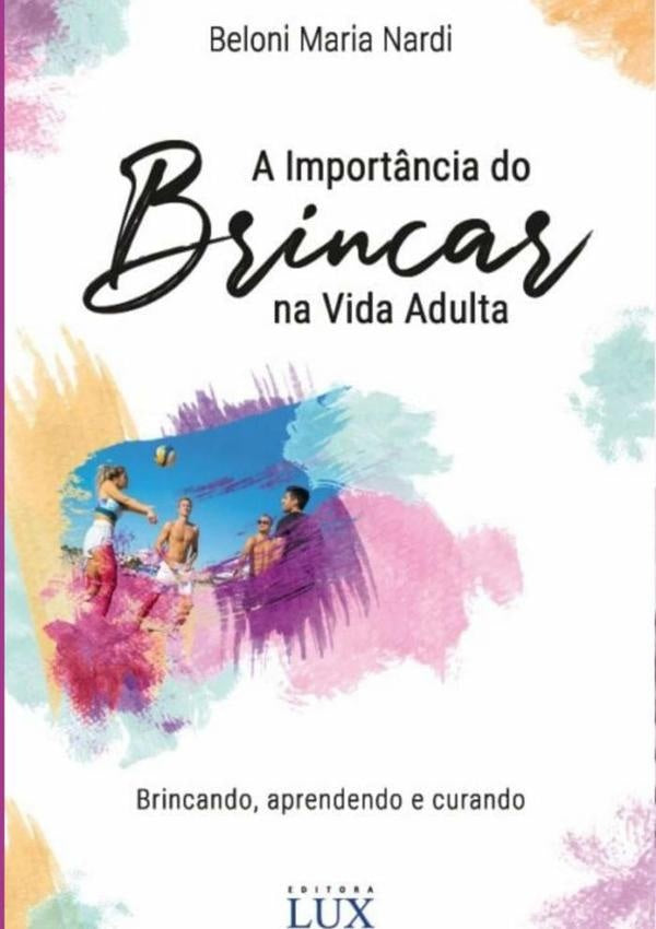 A Importância Do Brincar Na Vida Adulta | Beloni Maria Nardi