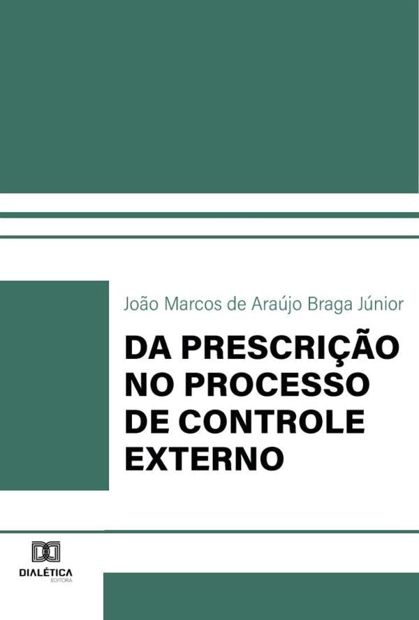 Da Prescrição no Processo de Controle Externo | João Marcos de Araújo Braga Júnior