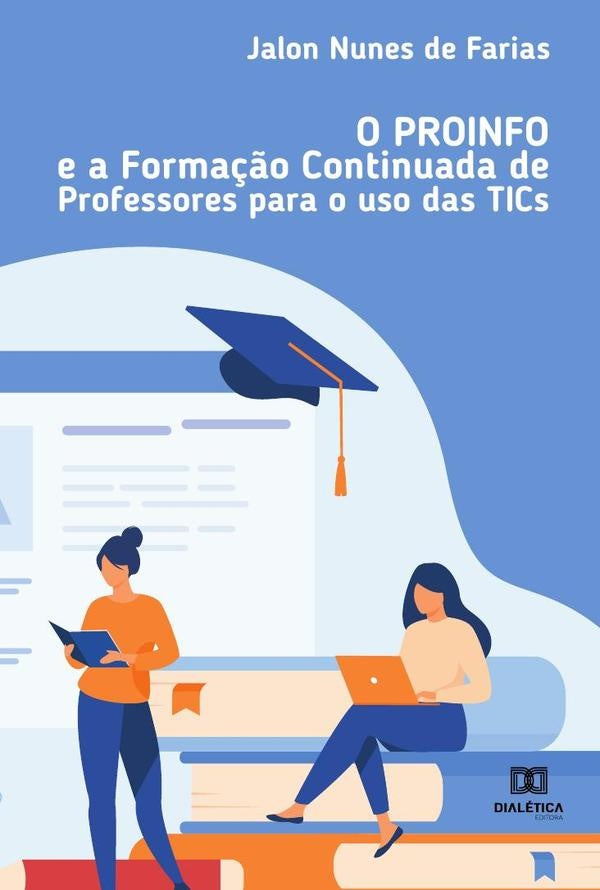 O PROINFO e a formação continuada de professores para o uso das TICs | Jalon Nunes de Farias