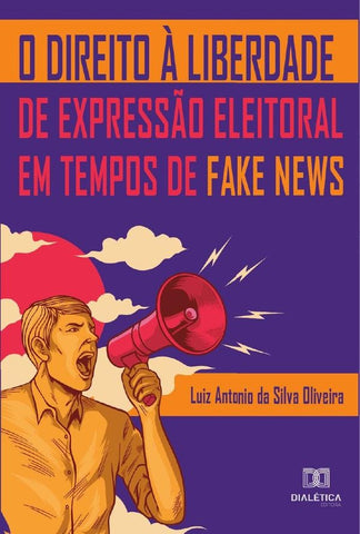 O Direito à liberdade de expressão eleitoral em tempos de Fake News | Oliveira Da Silva, Silva Oliveira y otros