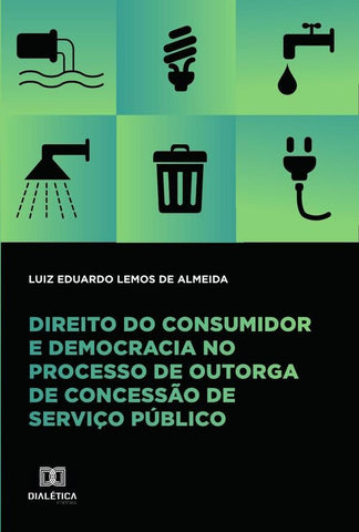 Direito do consumidor e democracia no processo de outorga de concessão de serviço público | Luiz Eduardo Lemos de Almeida