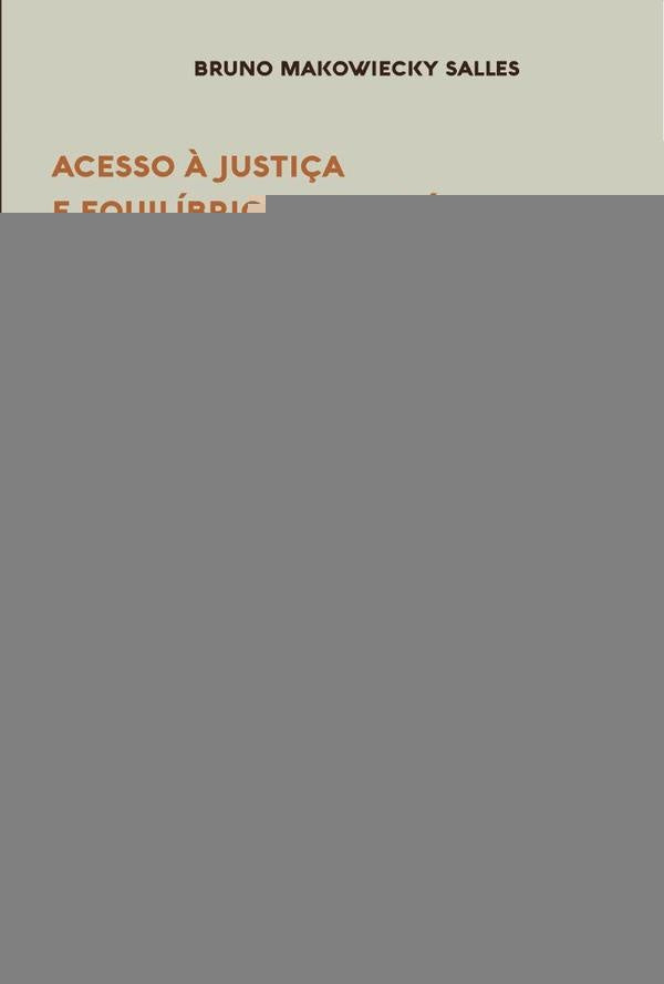 Acesso à Justiça e Equilíbrio Democrático | Bruno Makowiecky Salles.