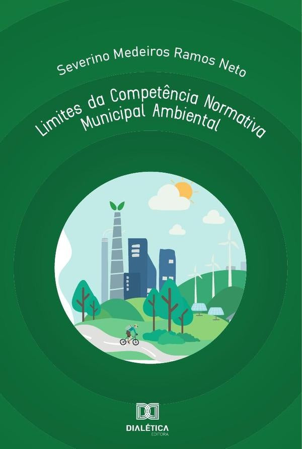 Limites da Competência Normativa Municipal Ambiental | Severino Medeiros Ramos Neto