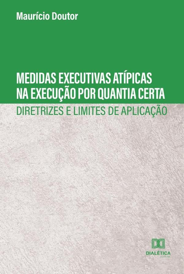 Medidas executivas atípicas na execução por quantia certa | Maurício Doutor