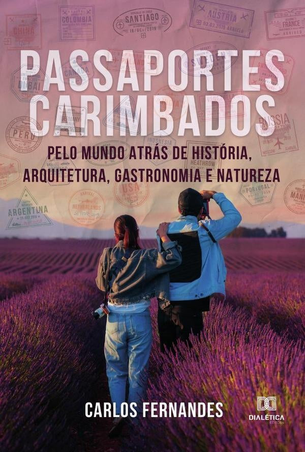 Passaportes carimbados pelo mundo atrás de História, Arquitetura, Gastronomia e Natureza | Carlos Fernandes