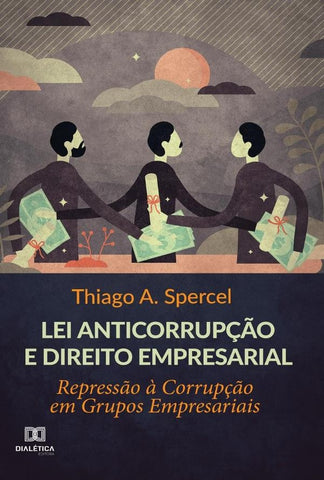 Lei anticorrupção e Direito Empresarial | Thiago A. Spercel.