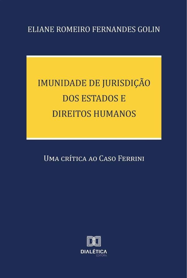 Imunidade de Jurisdição dos Estados e Direitos Humanos | Eliane Romeiro Fernandes Golin