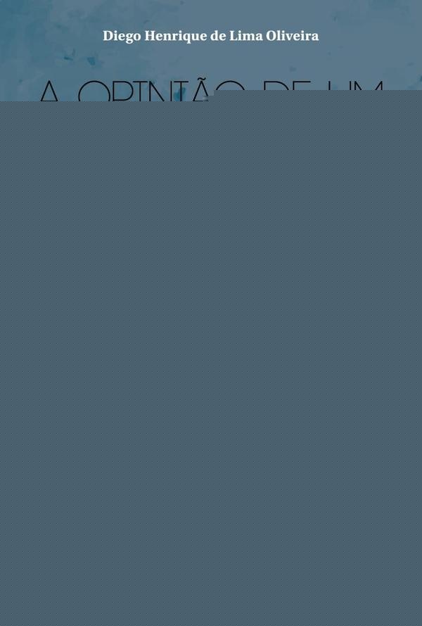 A opinião de um Zé Ninguém | Diego Henrique de Lima Oliveira